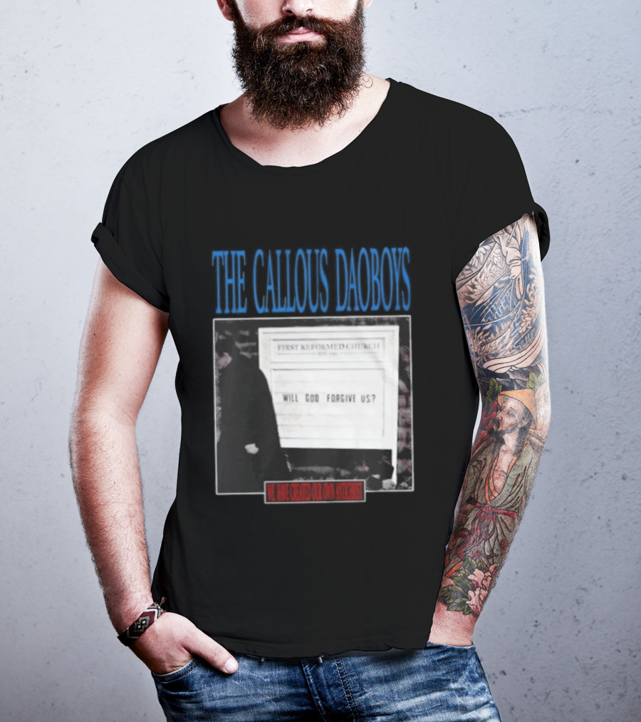 The Callous Daoboys First Reformed Church Will God Forgive Us We Have Created Our Own Antichrist T-Shirt