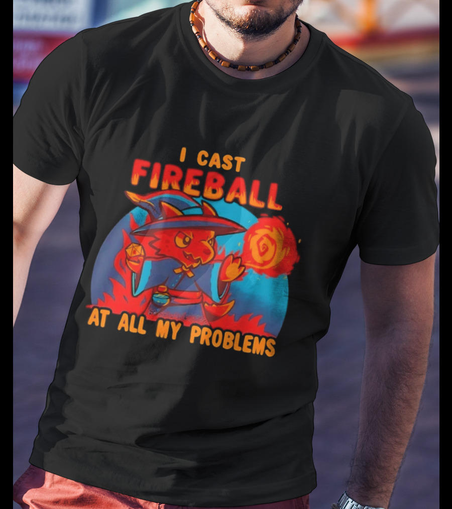 I Cast Fireball RPG Dragon With D20 And Fireball At All My Problems T-Shirt