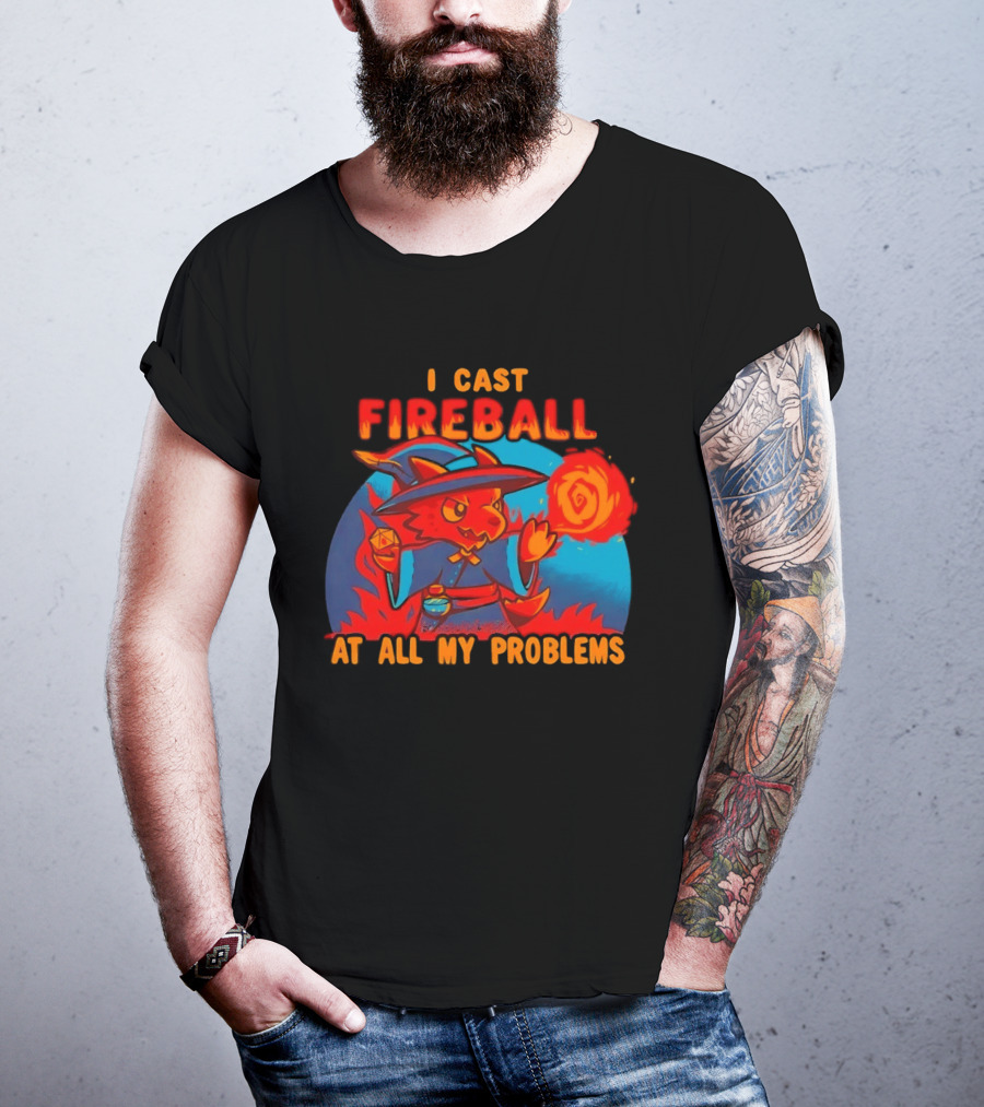 I Cast Fireball RPG Dragon With D20 And Fireball At All My Problems T-Shirt