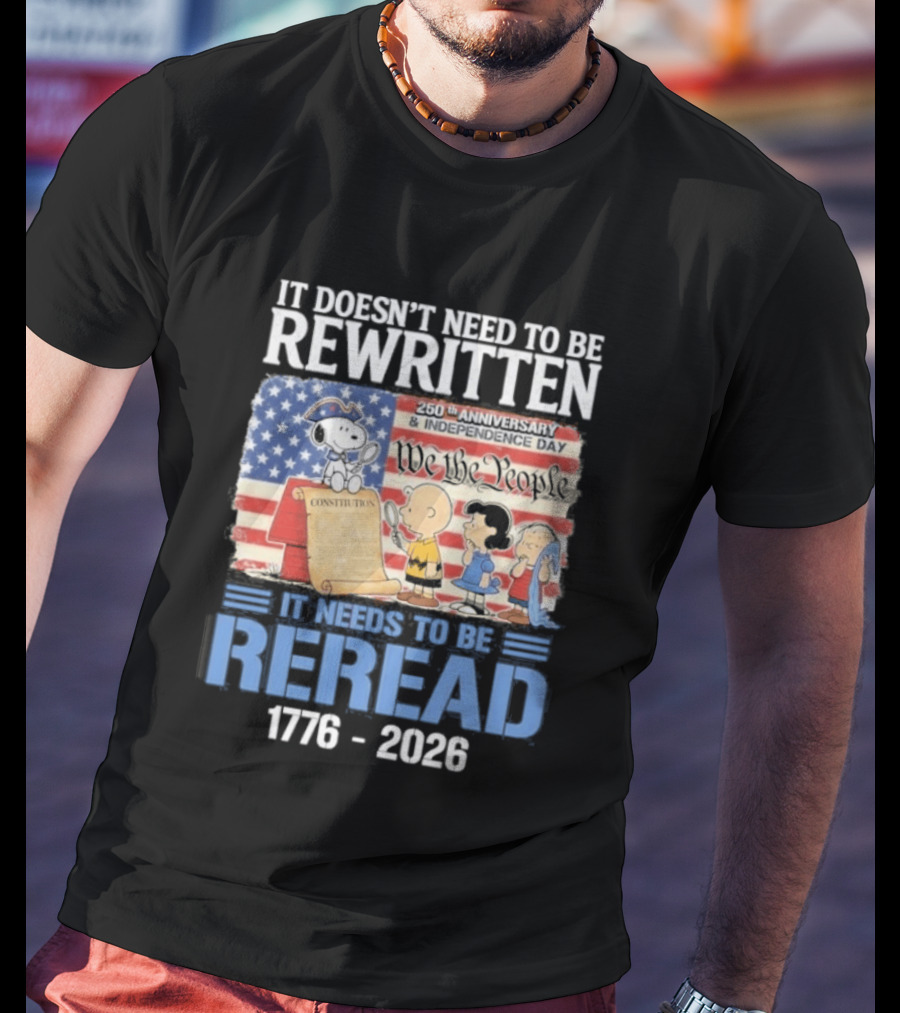 Peanuts 250th Anniversary 1776 2026 It Doesn't Need To Be Rewritten Reread T-Shirt