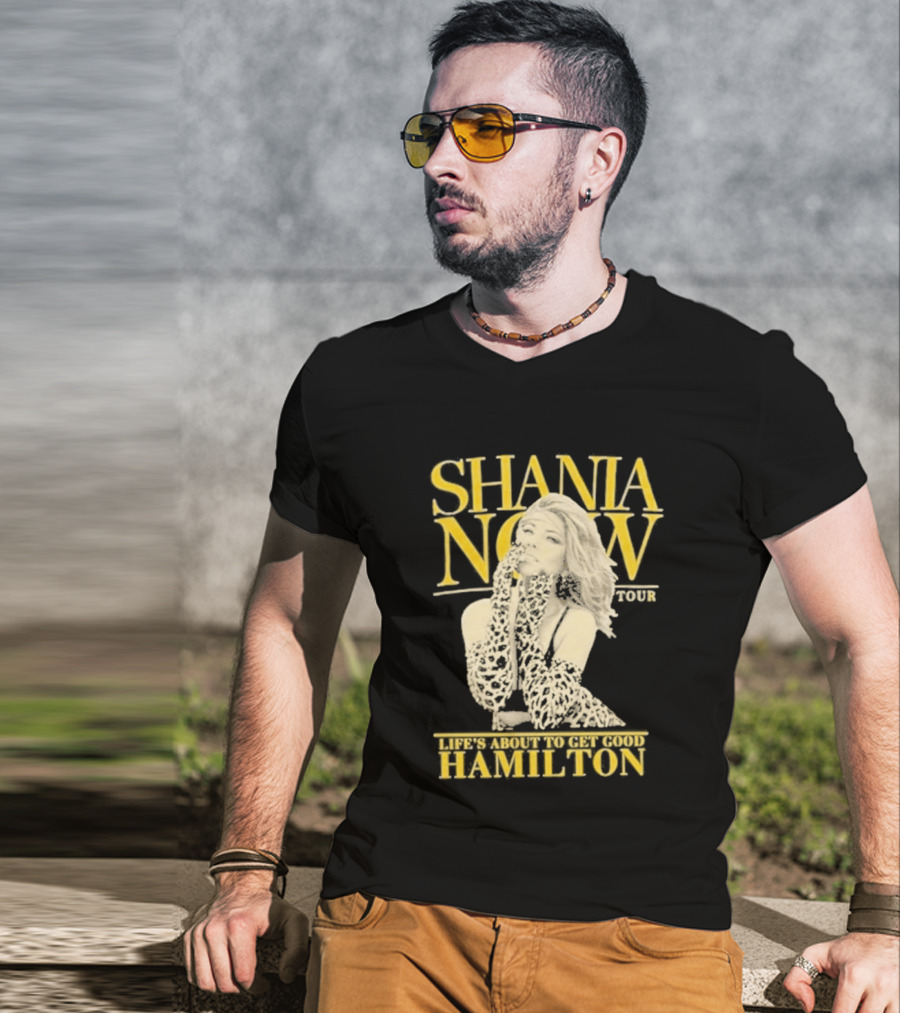 Shania Now Tour Life's About To Get Good Hamilton T-Shirt