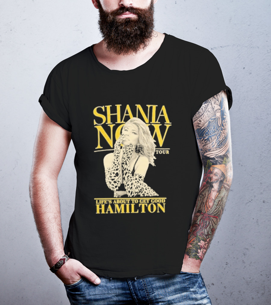 Shania Now Tour Life's About To Get Good Hamilton T-Shirt
