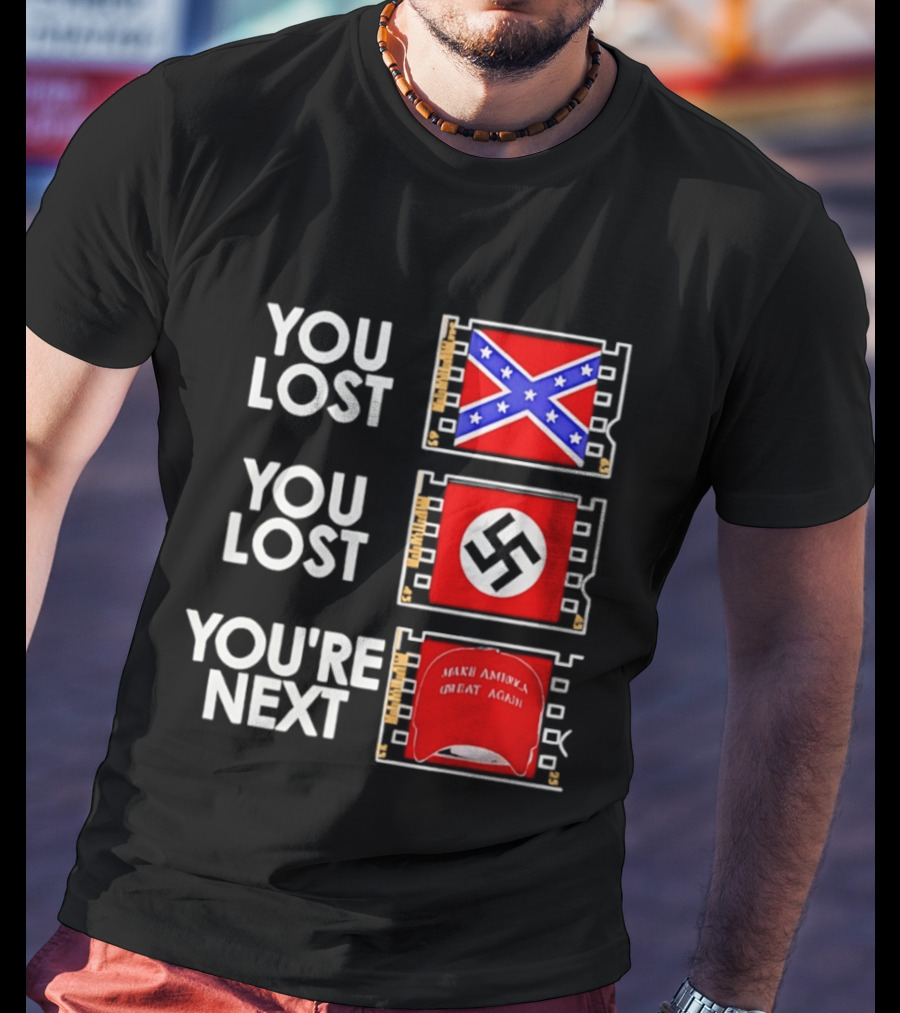 You Lost Confederate Flag Nazi Swastika You're Next Make America Great Again T-Shirt