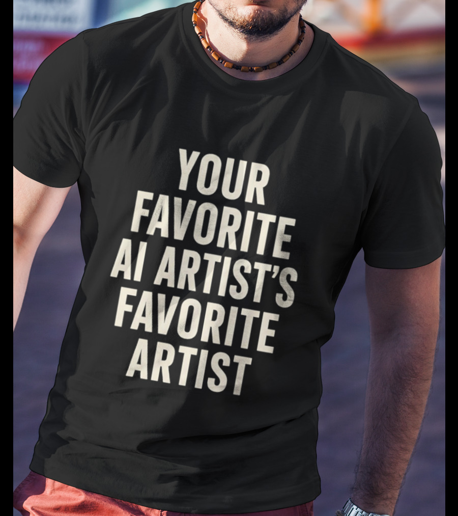 Your Favorite Ai Artist's Favorite Artist T-Shirt