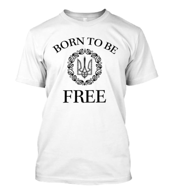 Born To Be Free Ukraine Trident Wreath T-Shirt