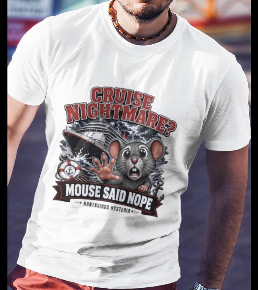 Cruise Nightmare Mouse Said Nope Hantavirus Hysteria T-Shirt