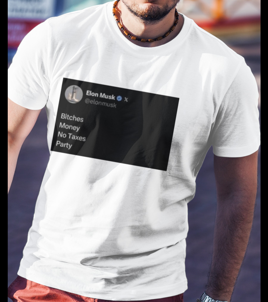 Elon Musk Bitches Money No Taxes Party Social Media Post X T-Shirt