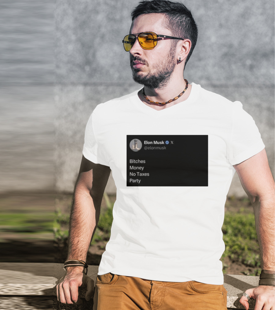 Elon Musk Bitches Money No Taxes Party Social Media Post X T-Shirt