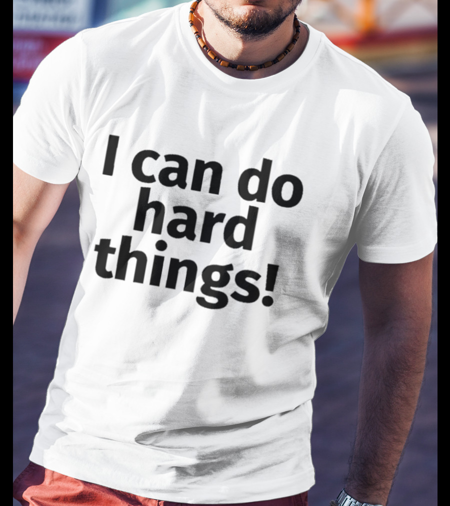 I Can Do Hard Things Empowerment Message T-Shirt