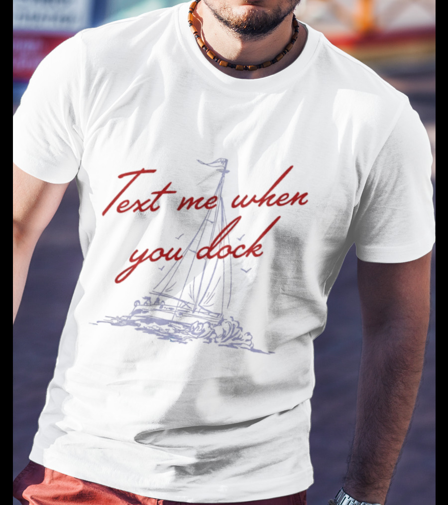 Text Me When You Dock Sailing Boat T-Shirt