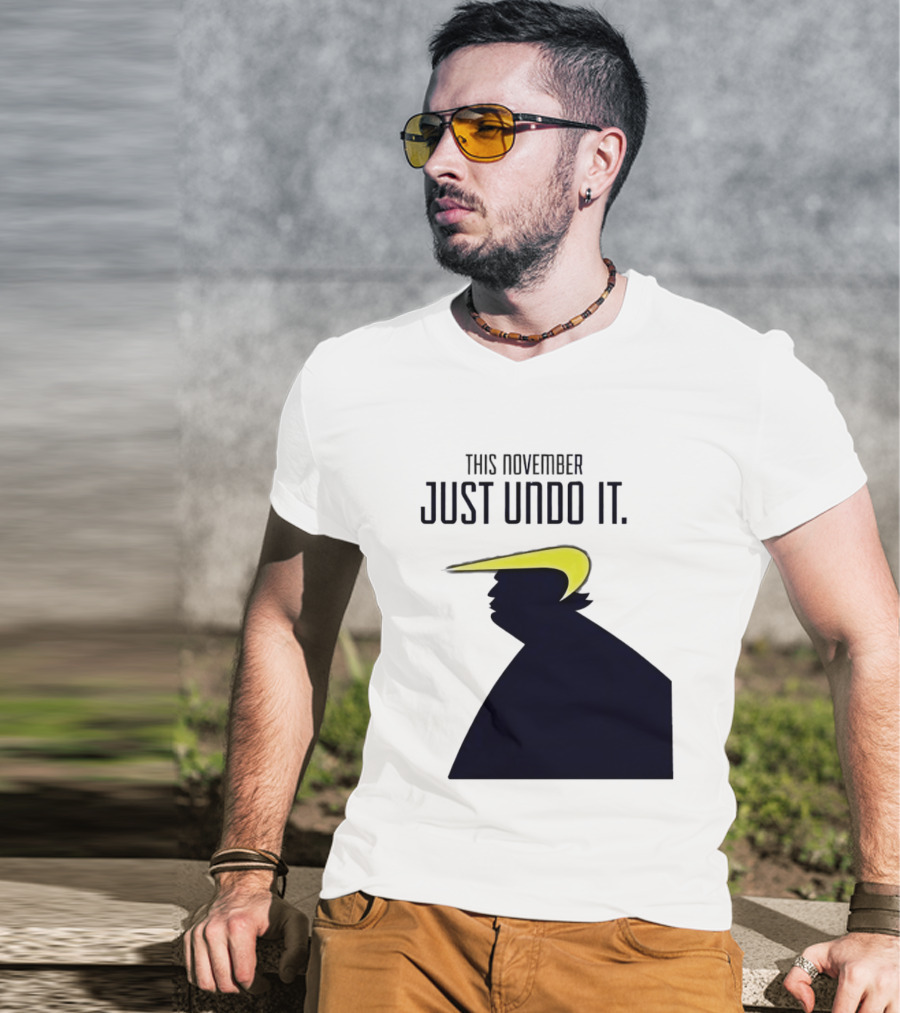 This November Just Undo It Trump T-Shirt