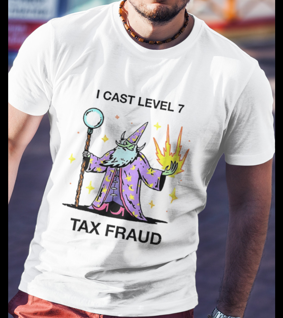 I Cast Level 7 Tax Fraud Wizard With Staff And Fireball T-Shirt