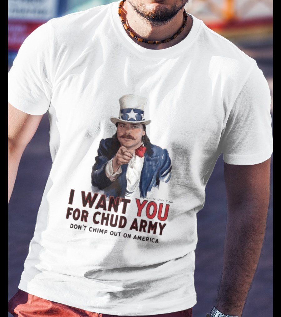 I Want You For Chud Army Don't Chimp Out On America Meme T-Shirt