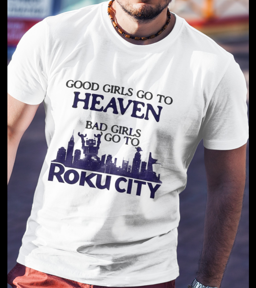 Good Girls Go To Heaven Bad Girls Roku City Skyline T-Shirt