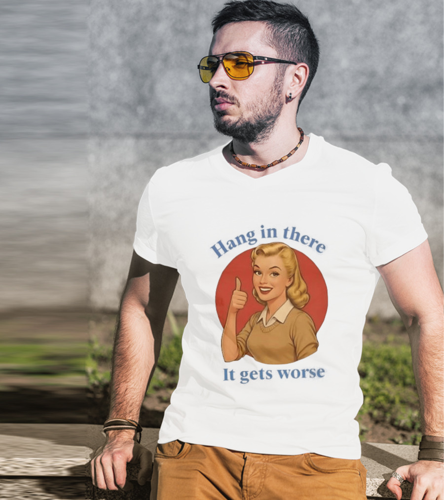 Hang In There It Gets Worse Pop Art Retro Thumbs Up Woman T-Shirt