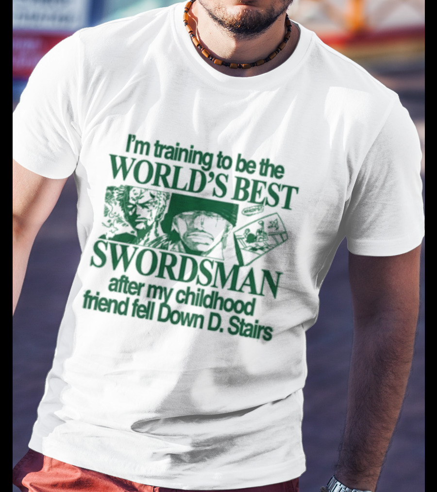 I'm Training To Be The World's Best Swordsman After My Childhood Friend Fell Down D Stairs T-Shirt
