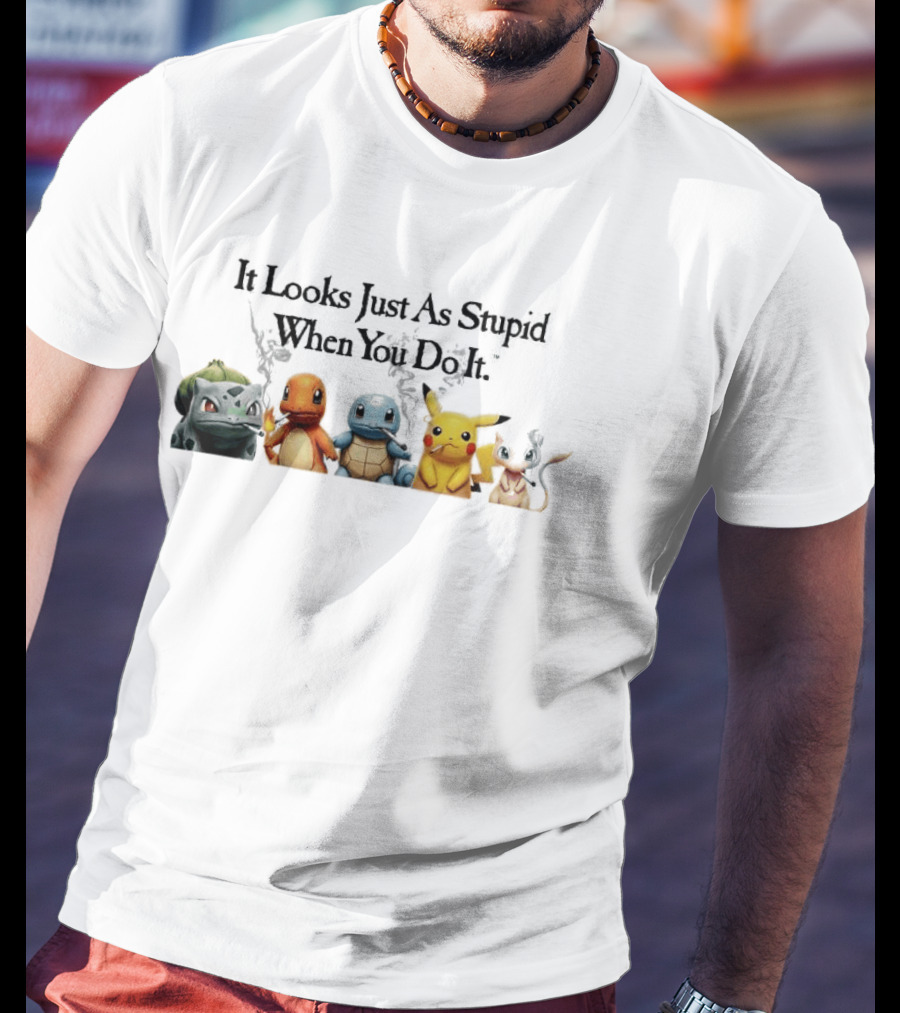 It Looks Just As Stupid When You Do It Pokémon Bulbasaur Charmander Squirtle Pikachu Eevee Holding Guns T-Shirt