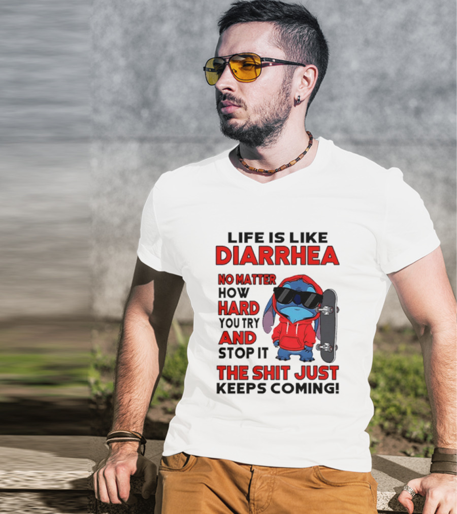 Life Is Like Diarrhea No Matter How Hard You Try And Stop It Stitch With Skateboard T-Shirt