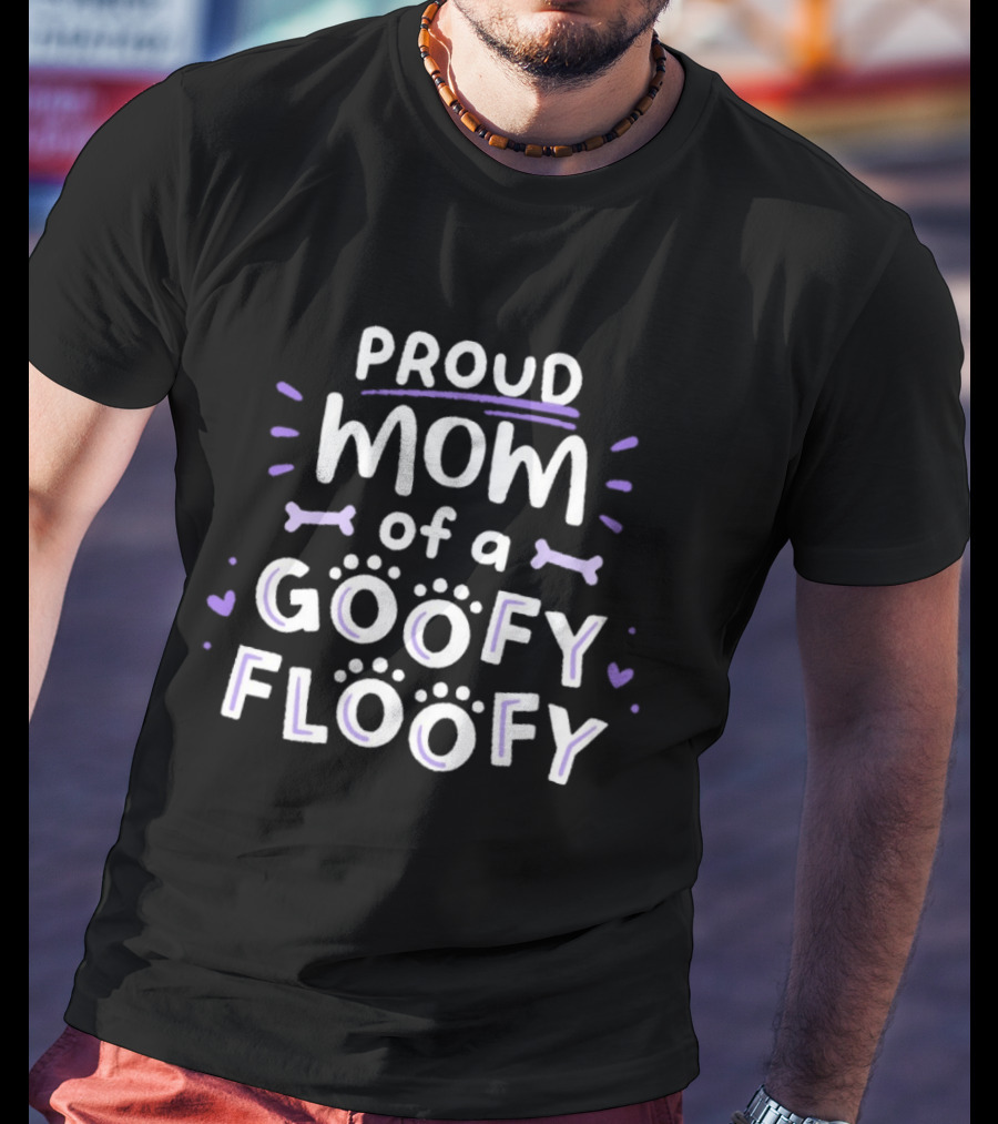Proud Mom Of A Goofy Floofy Playful Dog Lover Paw Prints Bones Hearts T-Shirt
