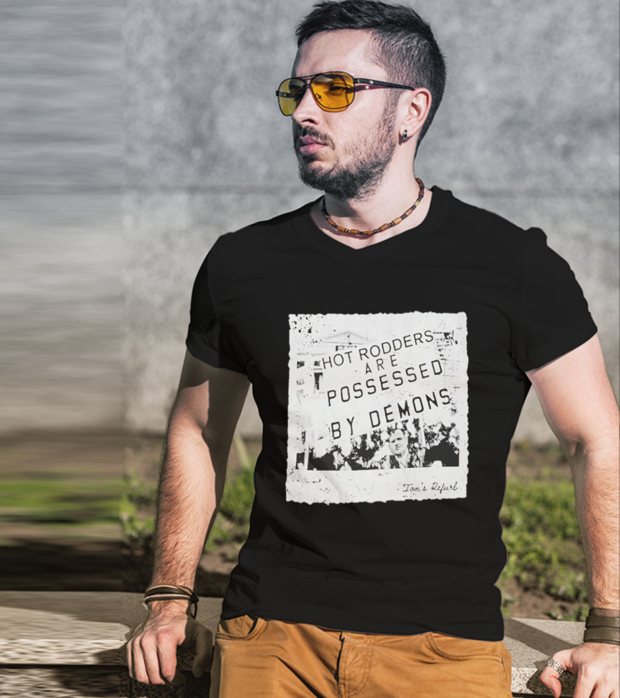 Hot Rodders Are Possessed By Demons Tom's Refurb T-Shirt