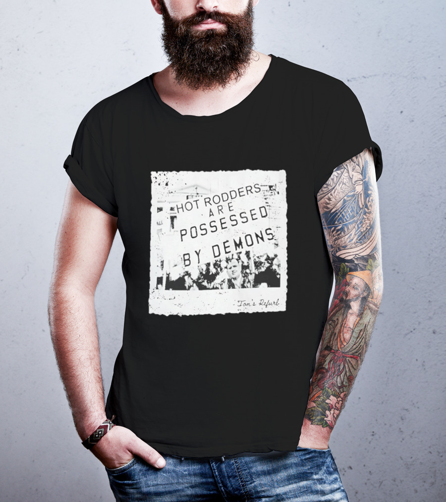 Hot Rodders Are Possessed By Demons Tom's Refurb T-Shirt