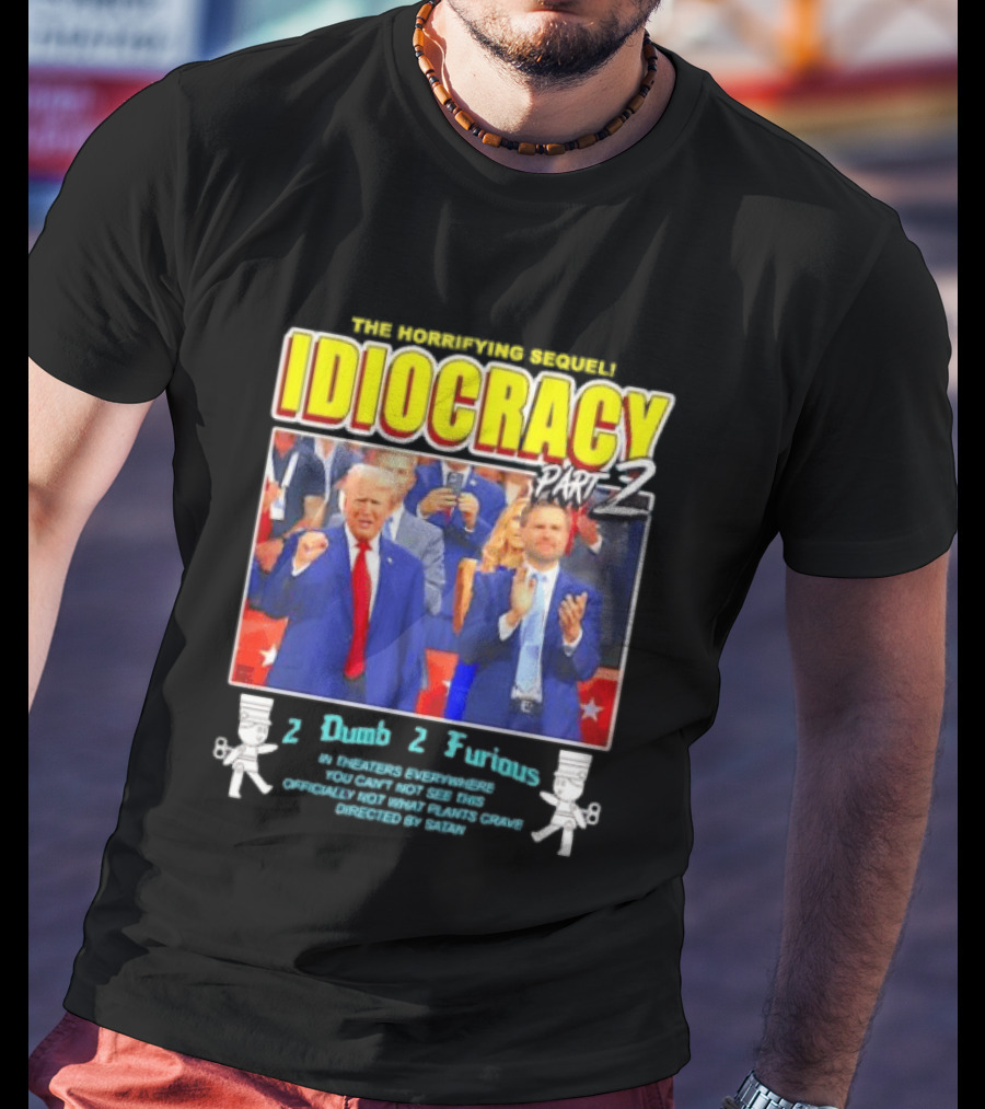 The Incredibly Stupid Idiocracy Part 2 Donald Trump JD Vance 2 Dumb 2 Furious 2024 Campaign Mockery T-Shirt