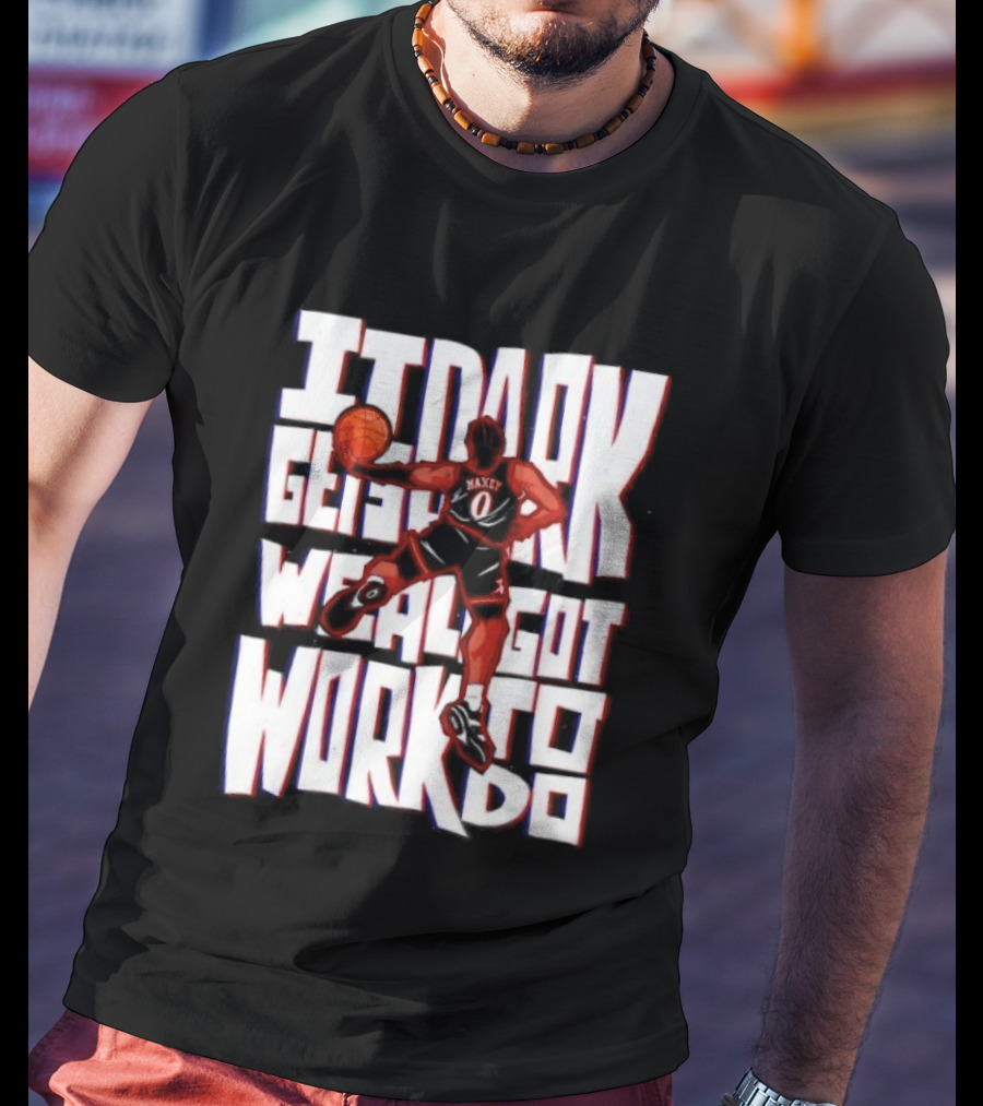 Tyrese Maxey It Dark Gets We Al Got Work To Do 76ers T-Shirt