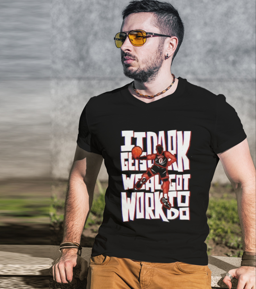 Tyrese Maxey It Dark Gets We Al Got Work To Do 76ers T-Shirt