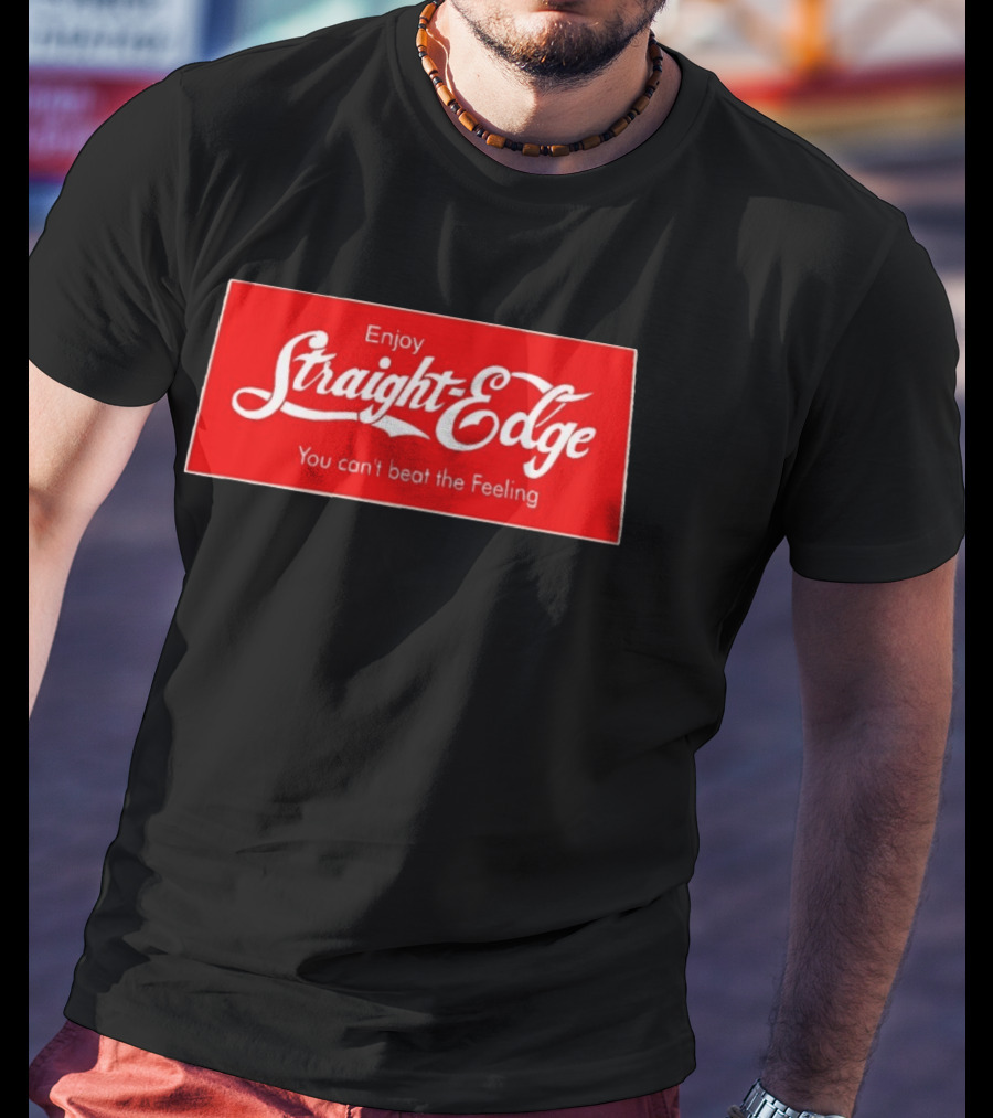Enjoy Straight Edge You Can't Beat The Feeling Red And White T-Shirt