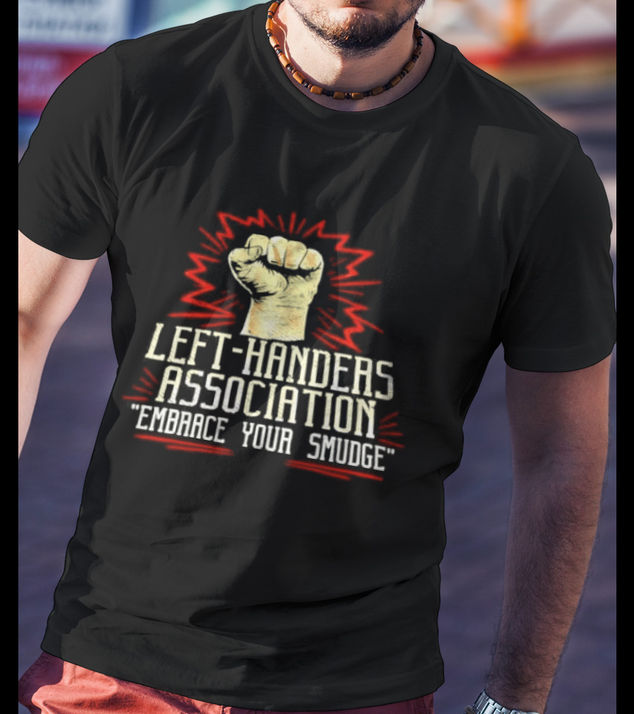 Left Handers Association Embrace Your Smudge Raised Fist T-Shirt