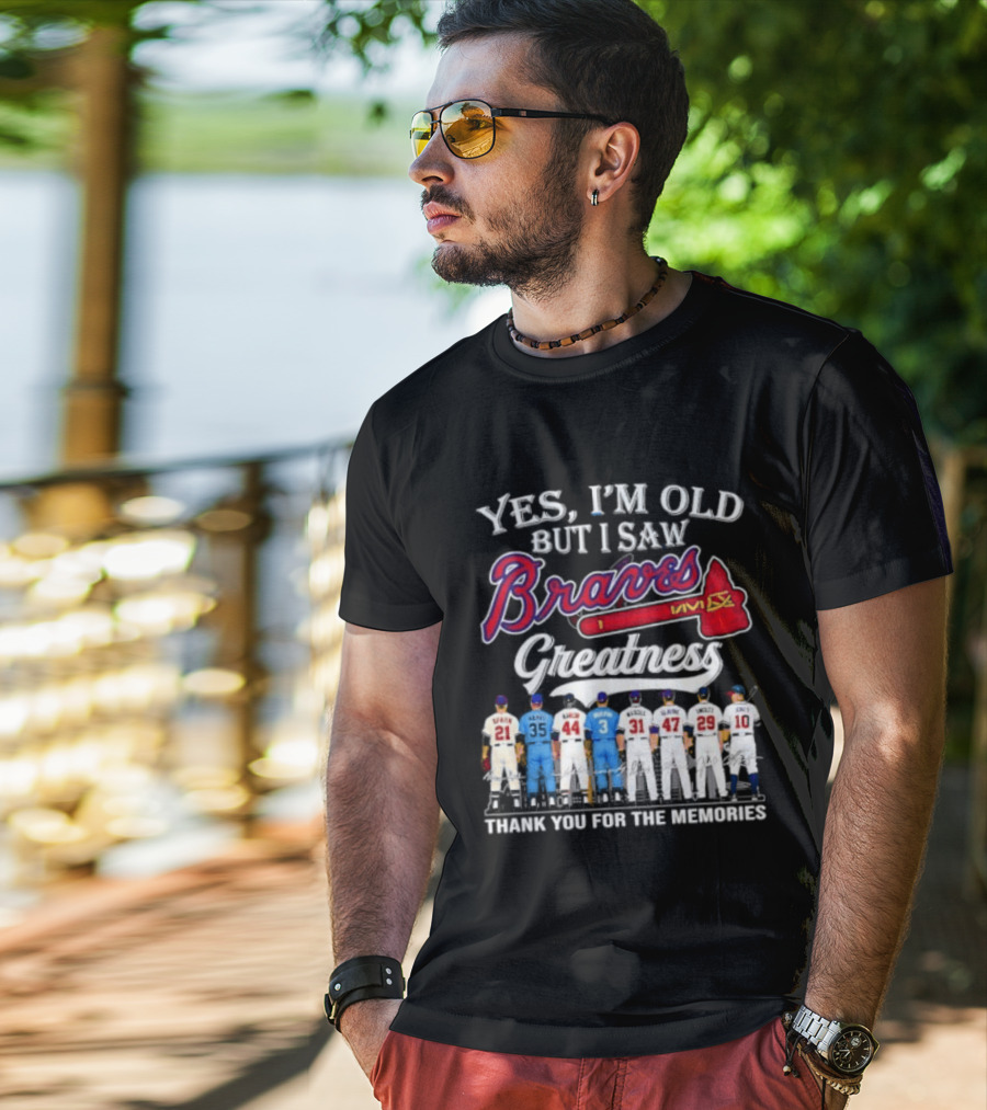 Yes I'm Old But I Saw Braves Greatness Thank You For The Memories T-Shirt