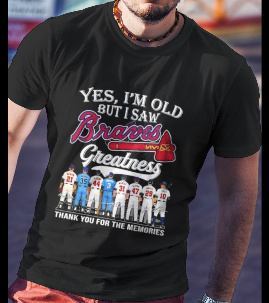 Yes I'm Old But I Saw Braves Greatness Thank You For The Memories T-Shirt
