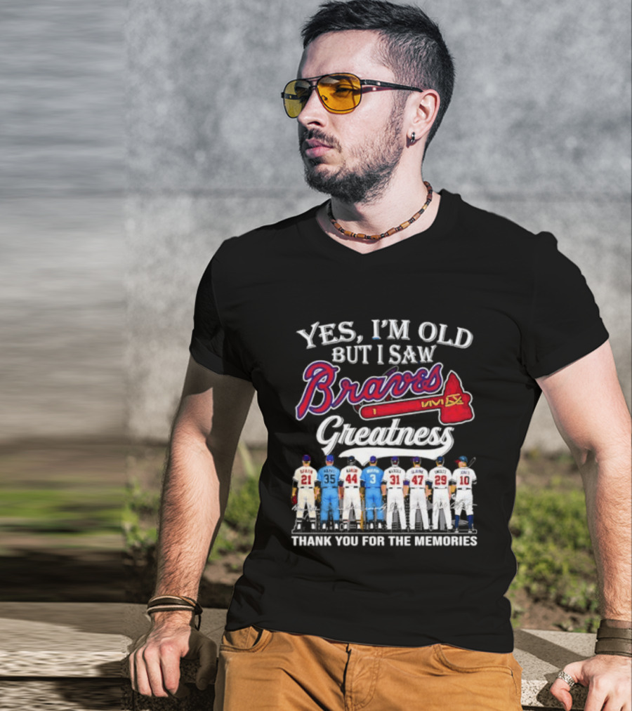 Yes I'm Old But I Saw Braves Greatness Thank You For The Memories T-Shirt