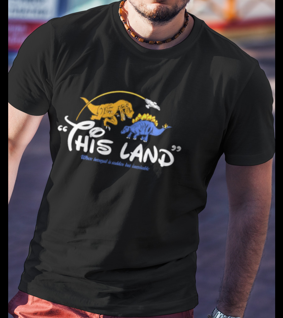 This Land Dinosaurs Where Betrayal Is Sudden But Inevitable T-Shirt