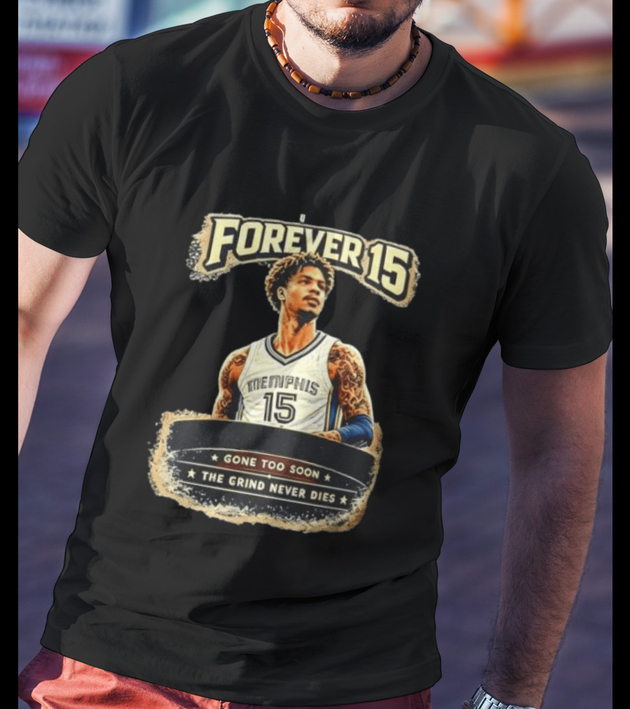 Forever 15 Memphis Grizzlies Gone Too Soon The Grind Never Dies T-Shirt