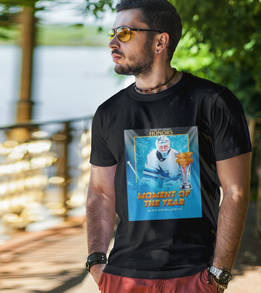 Shark City Hockey Honors Moment Of The Year Alex Nedeljkovic San Jose Sharks T-Shirt