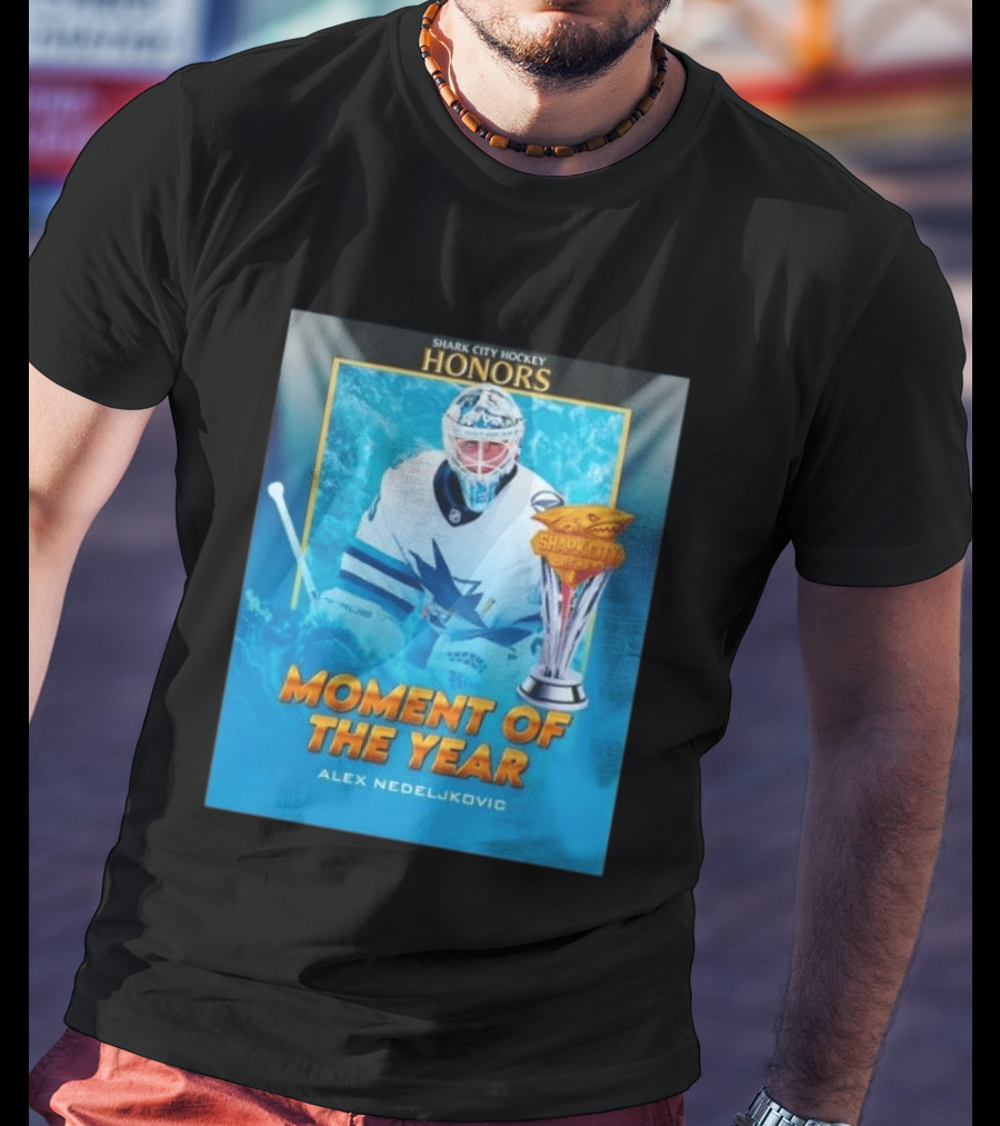 Shark City Hockey Honors Moment Of The Year Alex Nedeljkovic San Jose Sharks T-Shirt