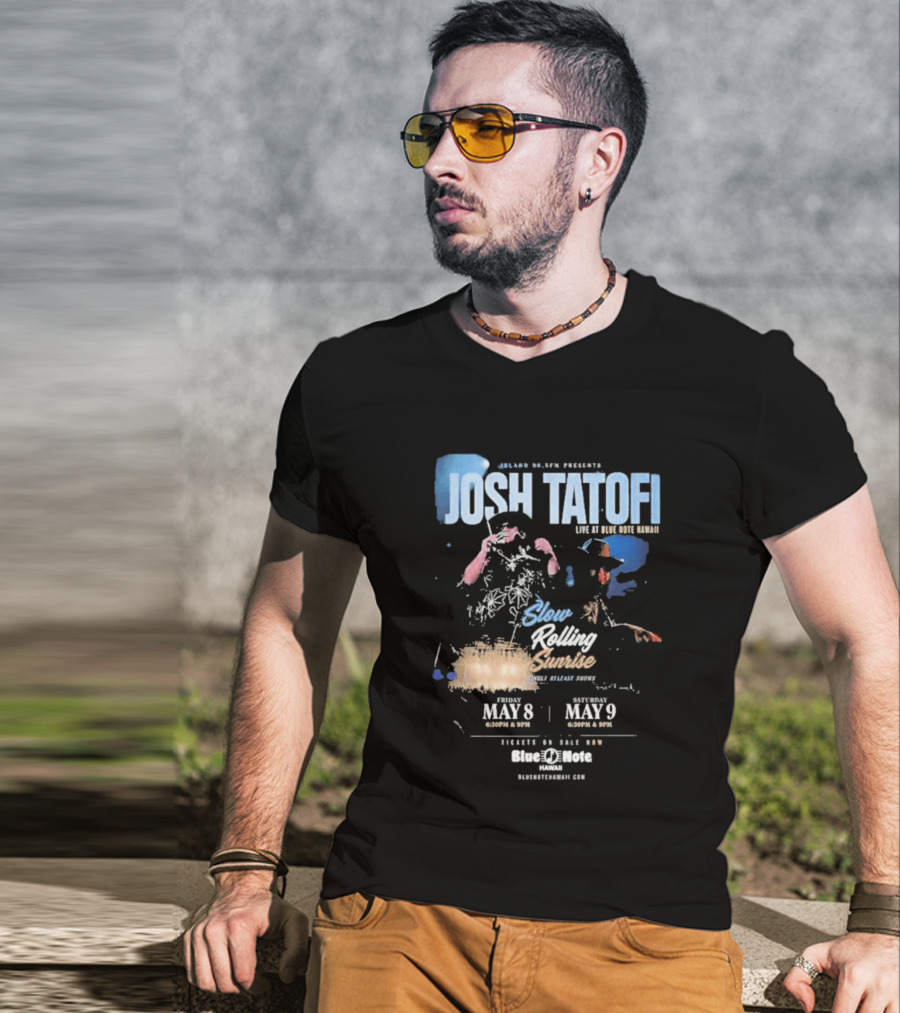 Josh Tatofi Live May 8 9 2026 Slow Rolling Sunrise Blue Note Hawaii T-Shirt