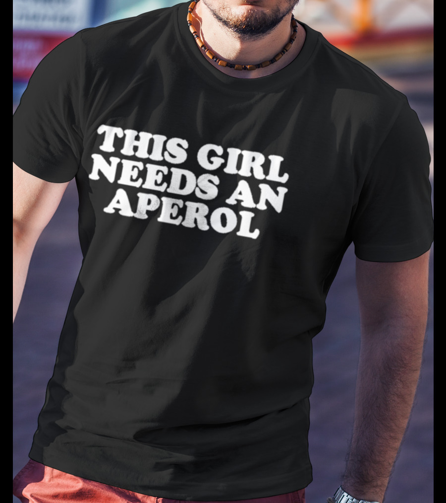This Girl Needs An Aperol T-Shirt