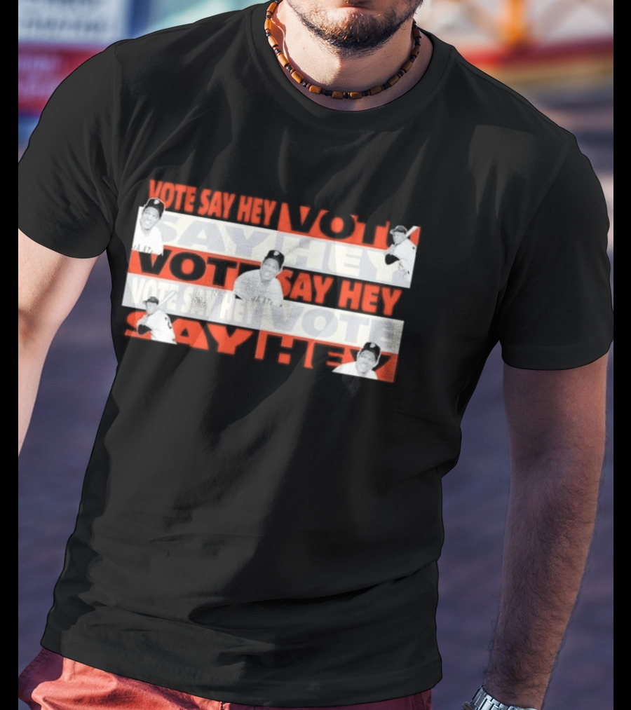 Say Hey Vote Willie Mays SF Giants T-Shirt