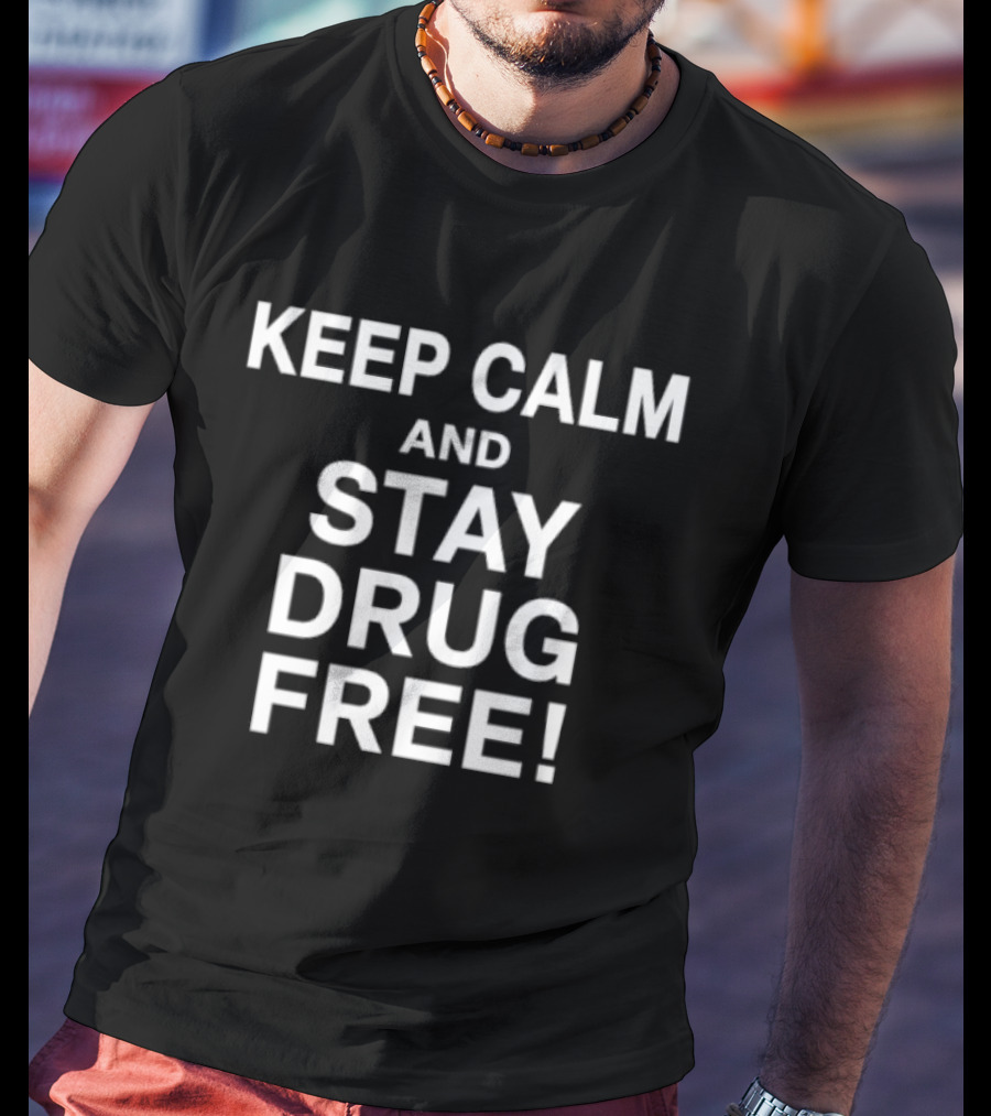 Keep Calm And Stay Drug Free Message For Awareness And Prevention T-Shirt