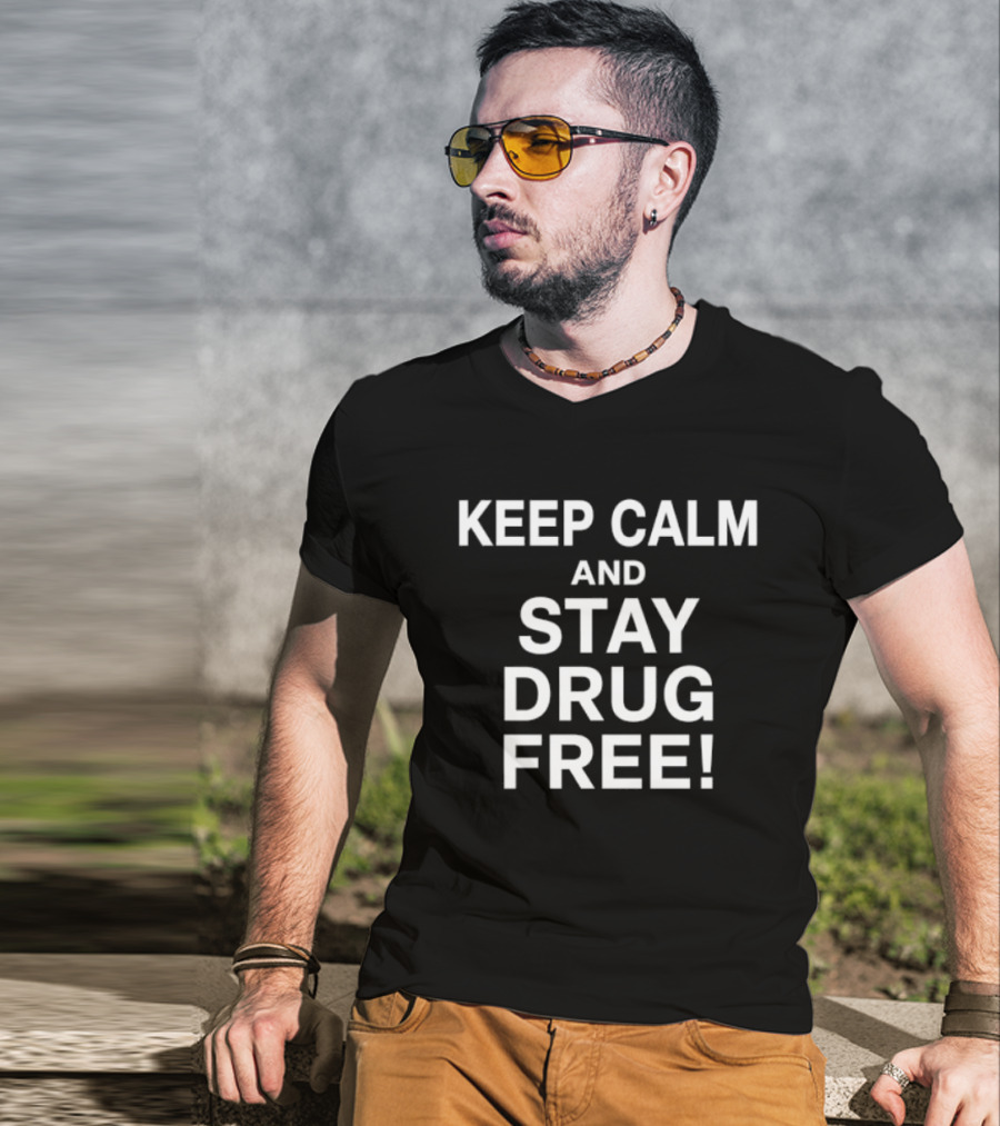 Keep Calm And Stay Drug Free Message For Awareness And Prevention T-Shirt