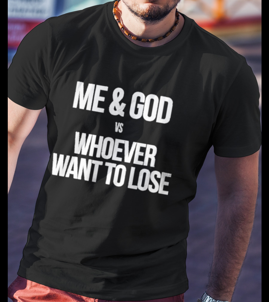 Me & God Vs Whoever Want To Lose Inspirational T-Shirt