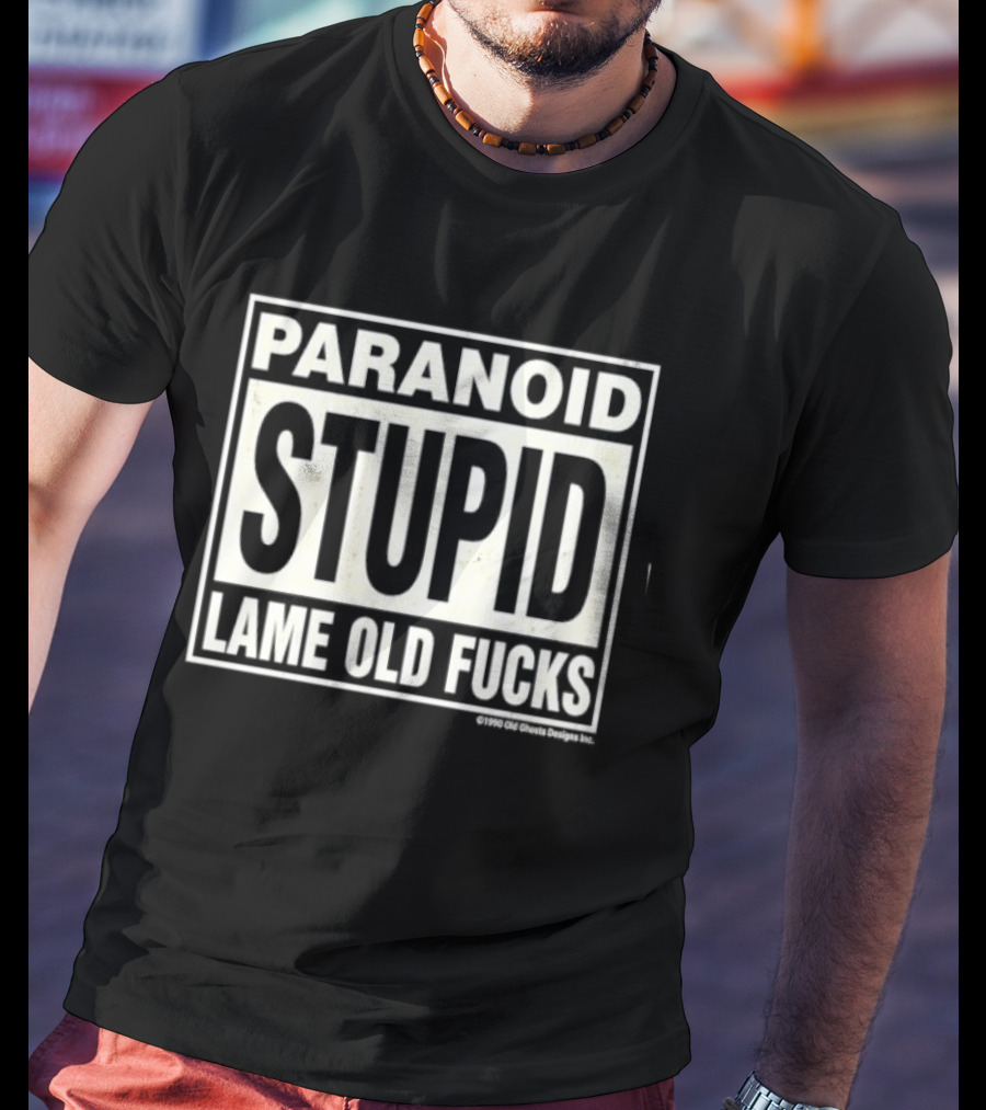 Paranoid Stupid Lame Old Fucks 1990 T-Shirt