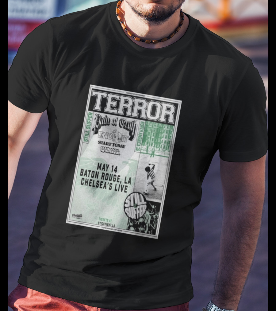 TERROR Pain Of Truth End It Start Today Baton Rouge May 14 Chelsea's Live North America 26 Tour Still Suffer T-Shirt