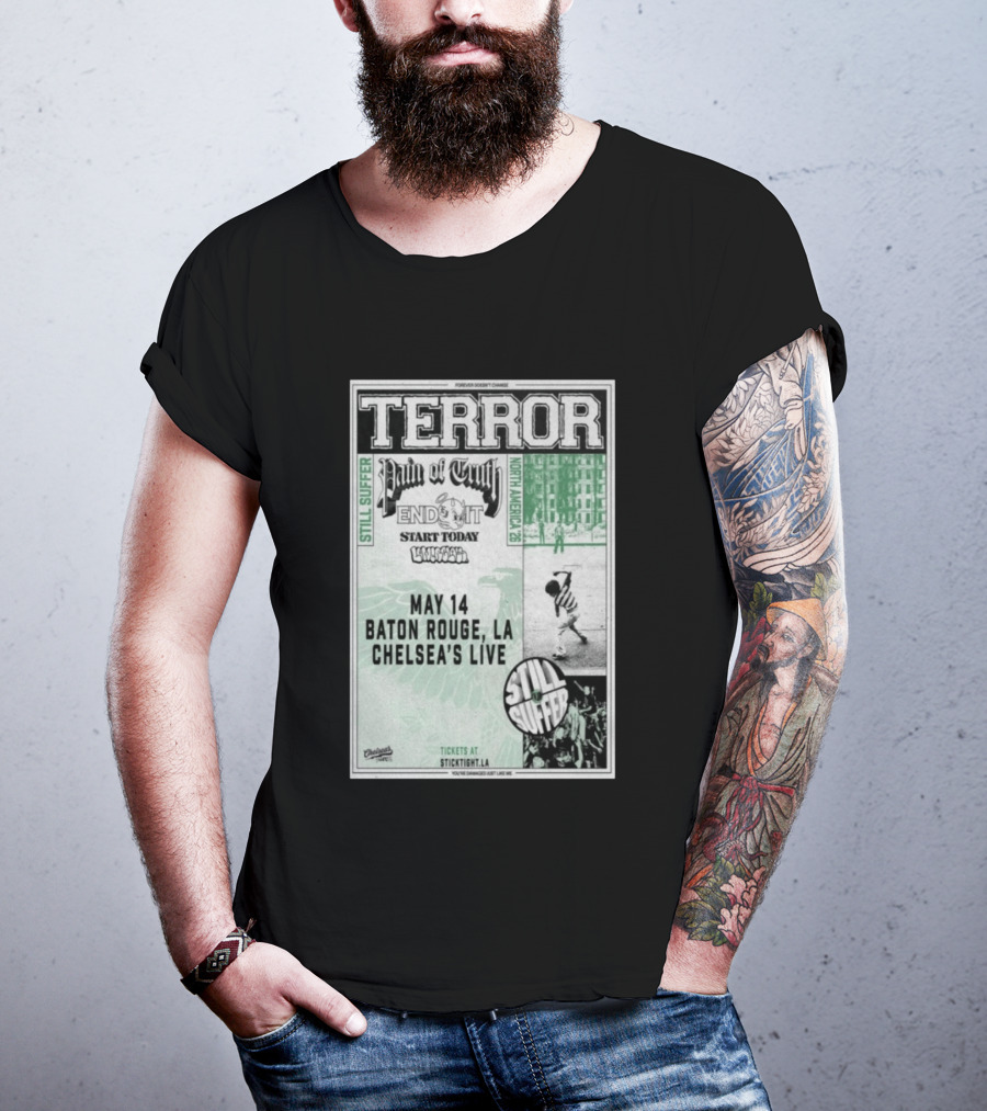 TERROR Pain Of Truth End It Start Today Baton Rouge May 14 Chelsea's Live North America 26 Tour Still Suffer T-Shirt