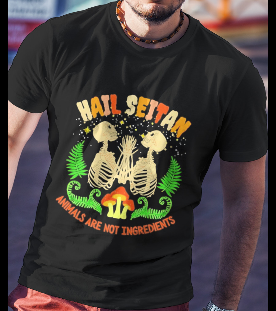 Hail Seitan Skeletons Animals Are Not Ingredients Vegan Message T-Shirt