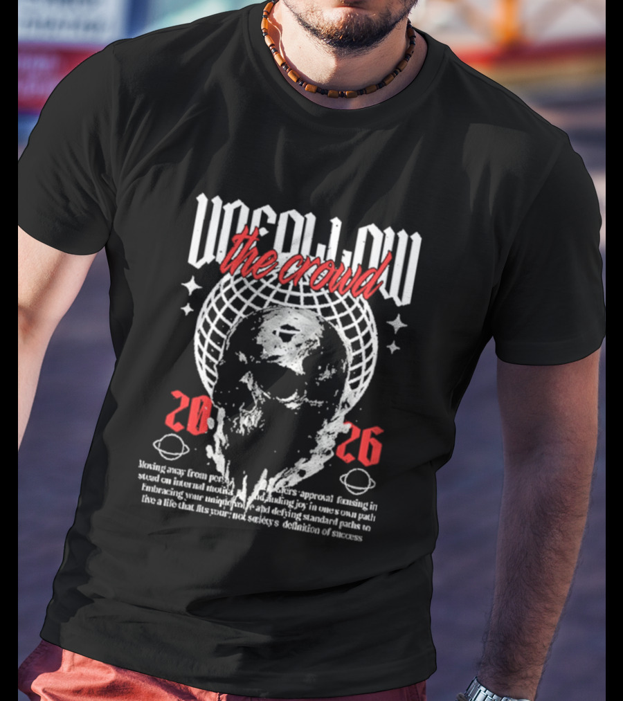 Unfollow The Crowd Skull 2026 Stars And Globe Streetwear T-Shirt