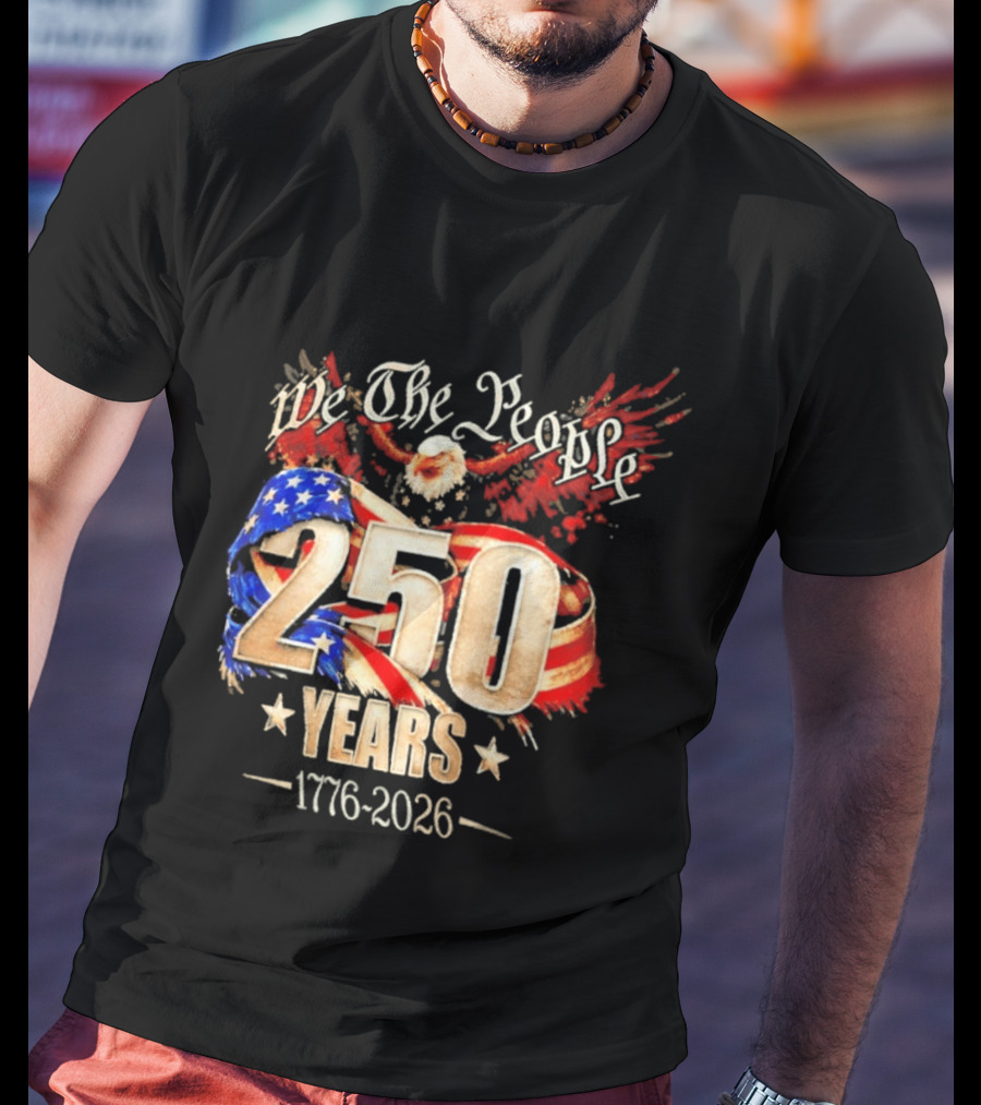 We The People 250 Years 1776 2026 American Flag Bald Eagle 4th Of July Celebration T-Shirt