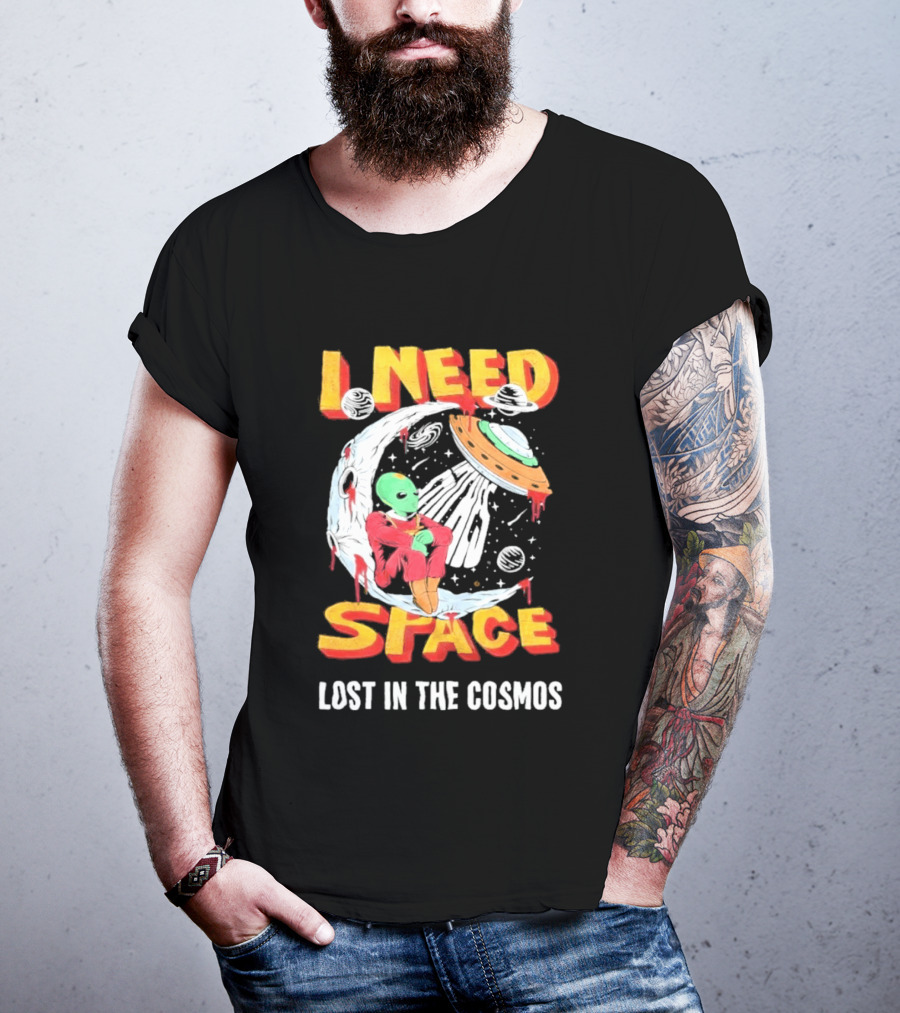 I Need Space Alien Lost In The Cosmos Extraterrestrial UFO T-Shirt